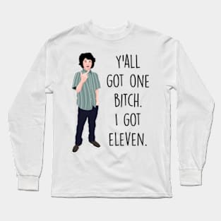 Y'all Got One Bi**h, I Got Eleven Long Sleeve T-Shirt